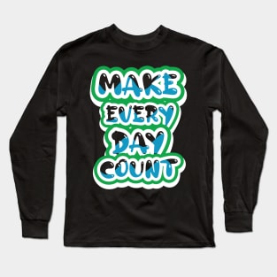 Make Every Day Count Long Sleeve T-Shirt